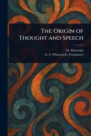 ksiazka tytu: The Origin of Thought and Speech autor: Moncalm M.