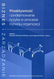 ksiazka tytu: Proaktywno i podejmowanie ryzyka w procesie rozwoju organizacji autor: 