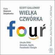 Wielka czwrka. Ukryte DNA: Amazon, Apple, Facebook i Google, Galloway Scott