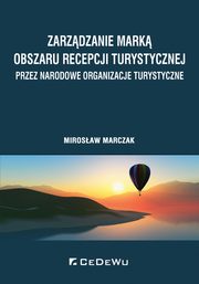 ksiazka tytu: Zarzdzanie mark obszaru recepcji turystycznej przez narodowe organizacje turystyczne autor: Marczak Mirosaw
