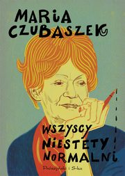 Wszyscy niestety normalni, Czubaszek Maria