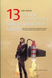 ksiazka tytu: 13 rzeczy, ktrych nie robi silni psychicznie ludzie autor: Morin Amy