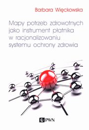 Mapy potrzeb zdrowotnych jako instrument patnika w racjonalizowaniu systemu ochrony zdrowia, Wickowska Barbara
