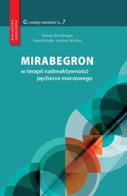 Mirabegron w terapii nadreaktywnoci pcherza moczowego, Tomasz Rechberger, Pawe Miota, Andrzej Wrbel
