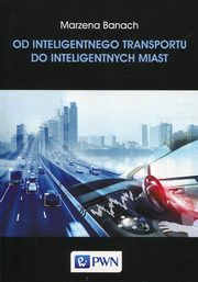 ksiazka tytu: Od inteligentnego transportu do inteligentnych miast autor: Banach Marzena