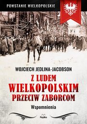 ksiazka tytu: Z ludem wielkopolskim przeciw zaborcom autor: Jedlina-Jacobson Wojciech