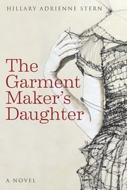 The Garment Maker's Daughter, Stern Hillary Adrienne