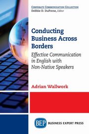 Conducting Business Across Borders, Wallwork Adrian