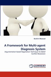 A Framework for Multi-agent Diagnosis System, Moawad Ibrahim