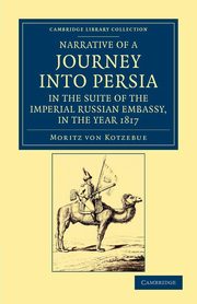 Narrative of a Journey Into Persia, in the Suite of the Imperial Russian Embassy, in the Year 1817, Von Kotzebue Moritz