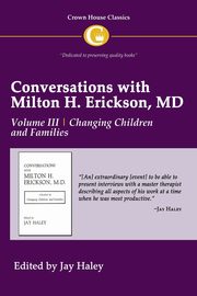 Conversations with Milton H. Erickson MD Volume III, 
