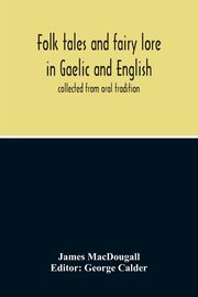 Folk Tales And Fairy Lore In Gaelic And English, Macdougall James