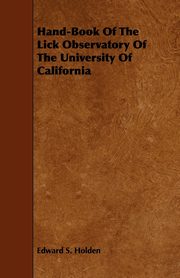 Hand-Book Of The Lick Observatory Of The University Of California, Holden Edward S.