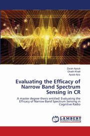 Evaluating the Efficacy of Narrow Band Spectrum Sensing in CR, Ayoub Zozan