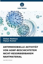 ANTIMIKROBIELLE AKTIVITT VON AGNP-BESCHICHTETEM NICHT-RESORBIERBAREM NAHTMATERIAL, Mathew Shilpa