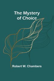 The Mystery of Choice, W. Chambers Robert