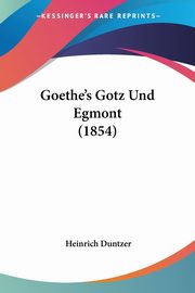 Goethe's Gotz Und Egmont (1854), Duntzer Heinrich