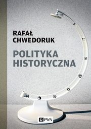 Polityka historyczna, Chwedoruk Rafa