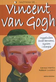 ksiazka tytu: Nazywam si Vincent van Gogh autor: Martin Carme