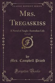 ksiazka tytu: Mrs. Tregaskiss, Vol. 3 of 3 autor: Praed Mrs. Campbell