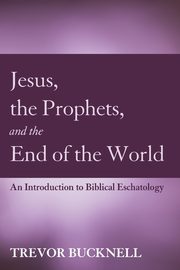Jesus, the Prophets, and the End of the World, Bucknell Trevor