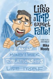 Life's a Trip...Expect Falls!, Moody Mike