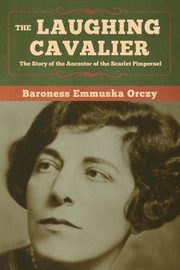 The Laughing Cavalier, Orczy Baroness Emmuska