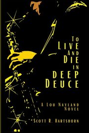 To Live and Die in Deep Deuce, Hartshorn Scott R.