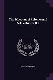 ksiazka tytu: The Museum of Science and Art, Volumes 3-4 autor: Lardner Dionysius