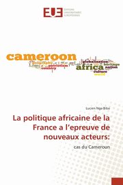 La politique africaine de la France a l'epreuve de nouveaux acteurs, Nga Biba Lucien