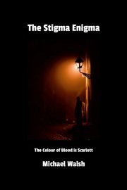 The Stigma Enigma, Walsh Michael