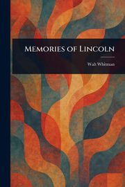 Memories of Lincoln, Whitman Walt