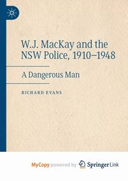 W.J. MacKay and the NSW Police, 1910-1948, Evans Richard