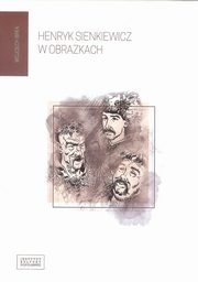 ksiazka tytu: Henryk Sienkiewicz w obrazkach autor: Birek Wojciech