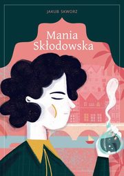 ksiazka tytu: Mania Skodowska autor: Skworz Jakub