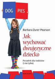 Jak wychowa dziecko dwujzyczne, Zurer-Pearson Barbara