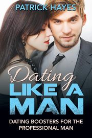 ksiazka tytu: Dating Like a Man autor: Hayes Patrick