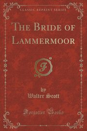 ksiazka tytu: The Bride of Lammermoor (Classic Reprint) autor: Scott Walter