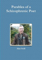 Parables of a Schizophrenic Poet, Swift Alan
