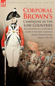 Corporal Brown's Campaigns in the Low Countries, Brown Robert