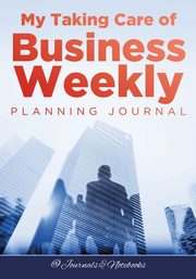 My Taking Care of Business Weekly Planning Journal, @Journals Notebooks