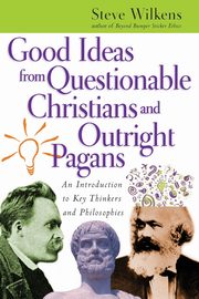 Good Ideas from Questionable Christians and Outright Pagans, Wilkens Steve