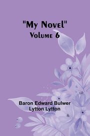 My Novel - Volume 6, Edward Bulwer Lytton Lytt Baron
