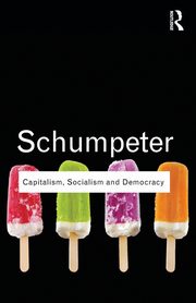 Capitalism, Socialism and Democracy, Schumpeter Joseph A.