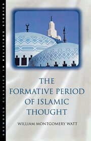 The Formative Period of Islamic Thought, Watt William Montgomery