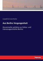 Aus Berlins Vergangenheit, Fischer Leopold Hermann