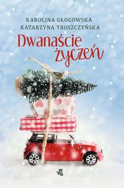 ksiazka tytu: Dwanacie ycze autor: Gogowska Karolina, Troszczyska Katarzyna