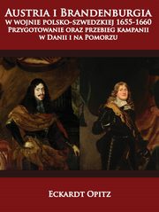 ksiazka tytu: Austria i Brandenburgia w wojnie polsko-szwedzkiej 1655-1660 autor: Eckardt Opitz