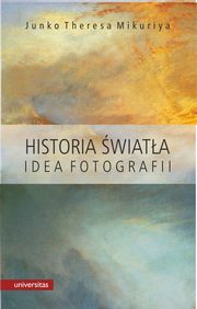 ksiazka tytu: Historia wiata Idea fotografii autor: Mikuriya Junko Theresa