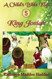 King Josiah, Haddad Katheryn Maddox